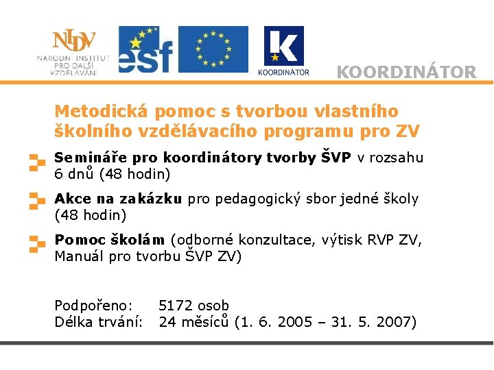 KOORDINÁTOR Metodická pomoc s tvorbou vlastního školního vzdělávacího programu pro ZV Semináře pro koordinátory