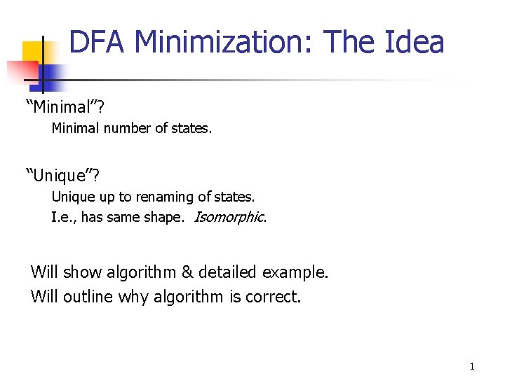 DFA Minimization: The Idea “Minimal”? Minimal number of states. “Unique”? Unique up to renaming