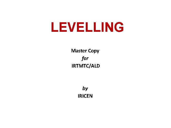 LEVELLING Master Copy for IRTMTC/ALD by IRICEN 
