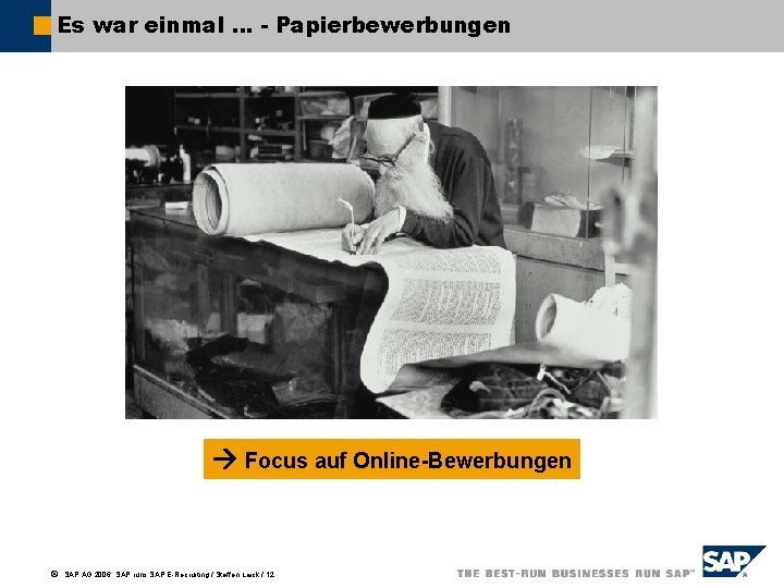 Es war einmal … - Papierbewerbungen Focus auf Online-Bewerbungen ã SAP AG 2006, SAP