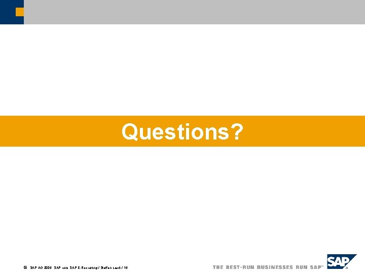 Questions? ã SAP AG 2006, SAP runs SAP E-Recruiting / Steffen Laick / 16