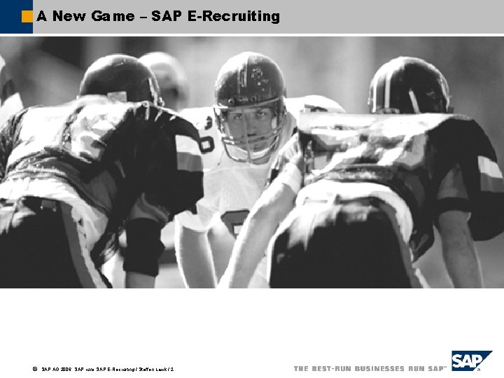 A New Game – SAP E-Recruiting ã SAP AG 2006, SAP runs SAP E-Recruiting
