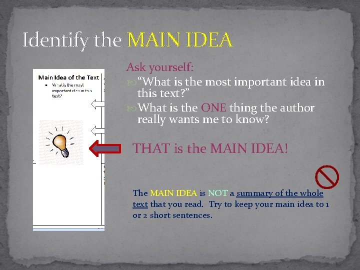 Identify the MAIN IDEA Ask yourself: “What is the most important idea in this