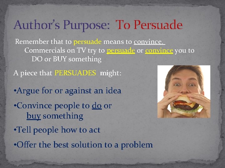 Author’s Purpose: To Persuade Remember that to persuade means to convince. Commercials on TV