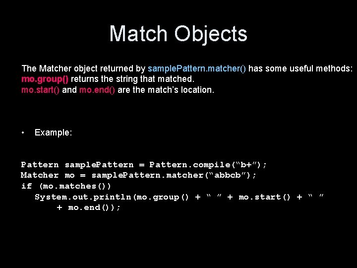 Match Objects The Matcher object returned by sample. Pattern. matcher() has some useful methods: