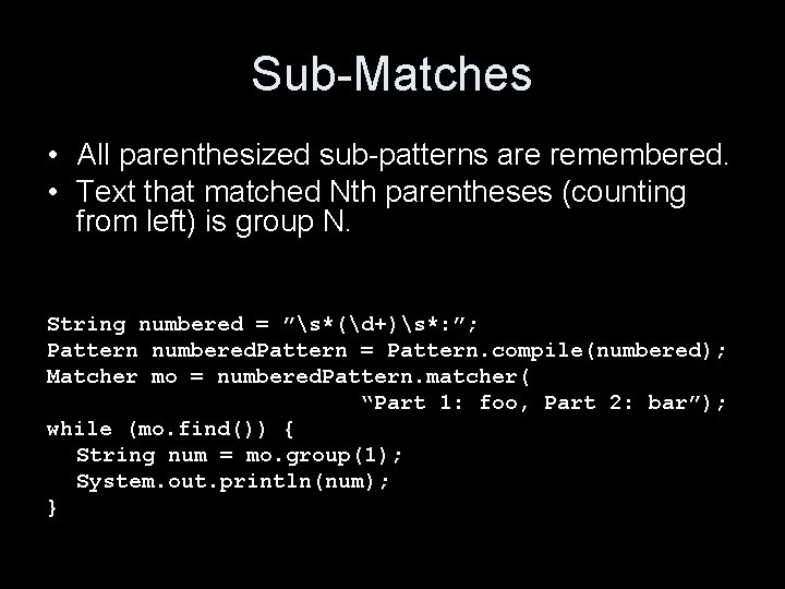 Sub-Matches • All parenthesized sub-patterns are remembered. • Text that matched Nth parentheses (counting