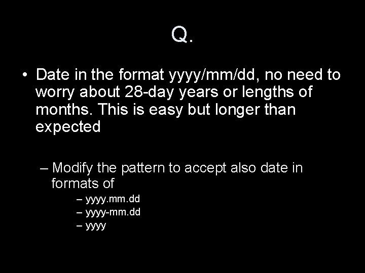 Q. • Date in the format yyyy/mm/dd, no need to worry about 28 -day