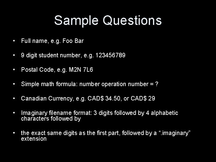 Sample Questions • Full name, e. g. Foo Bar • 9 digit student number,