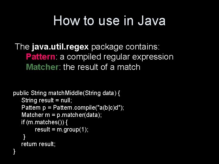How to use in Java The java. util. regex package contains: Pattern: a compiled