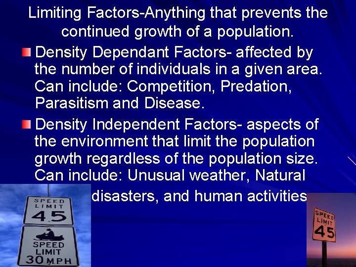 Limiting Factors-Anything that prevents the continued growth of a population. Density Dependant Factors- affected