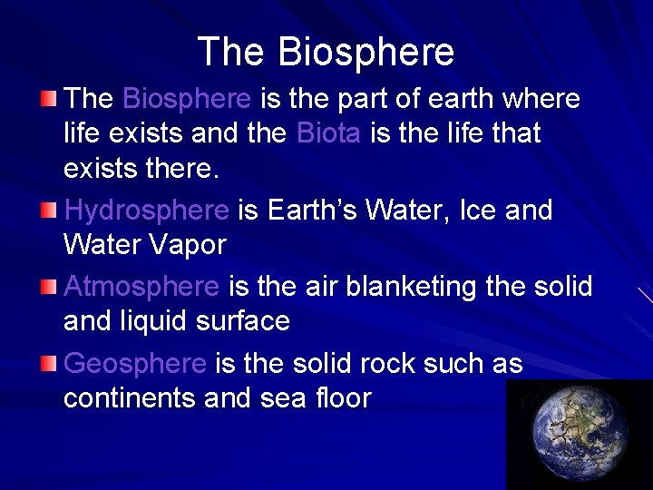 The Biosphere is the part of earth where life exists and the Biota is