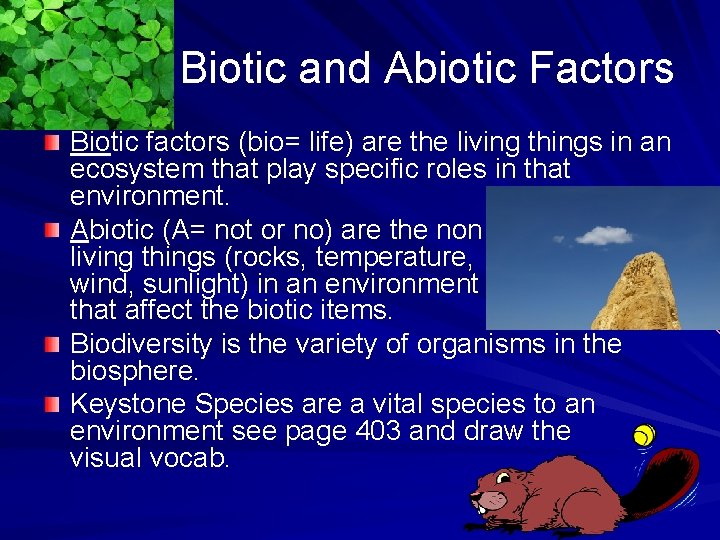 Biotic and Abiotic Factors Biotic factors (bio= life) are the living things in an