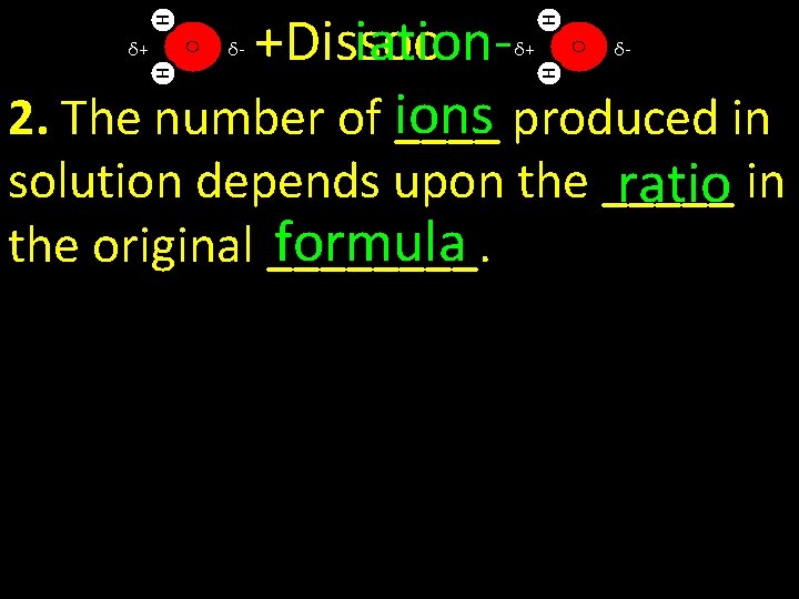 H H +Dissoc iationions produced in 2. The number of ____ solution depends upon