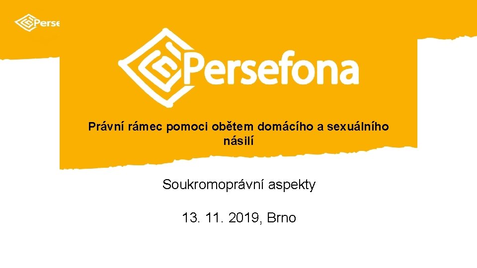 Právní rámec pomoci obětem domácího a sexuálního násilí Soukromoprávní aspekty 13. 11. 2019, Brno