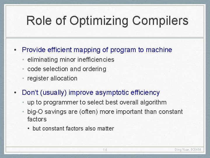 Role of Optimizing Compilers • Provide efficient mapping of program to machine • eliminating