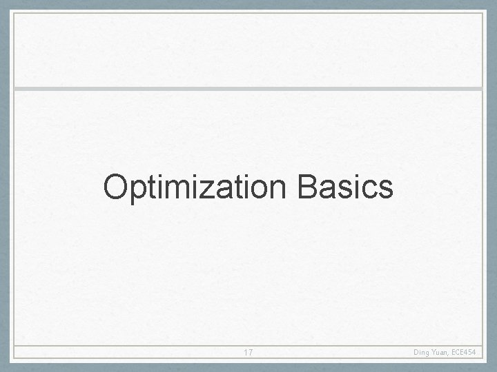 Optimization Basics 17 Ding Yuan, ECE 454 