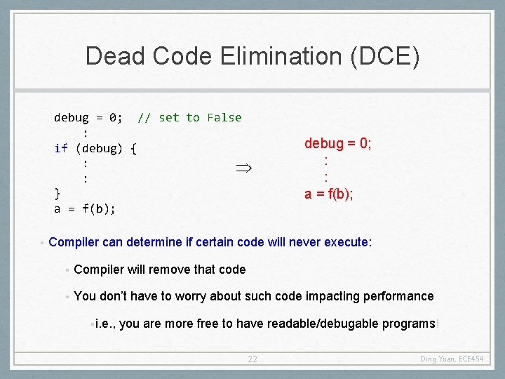 Dead Code Elimination (DCE) debug = 0; // set to False : if (debug)