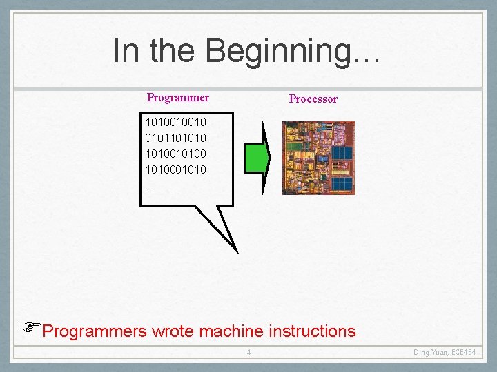 In the Beginning… Programmer Processor 1010010010 01011010100 1010001010 … Programmers wrote machine instructions 4