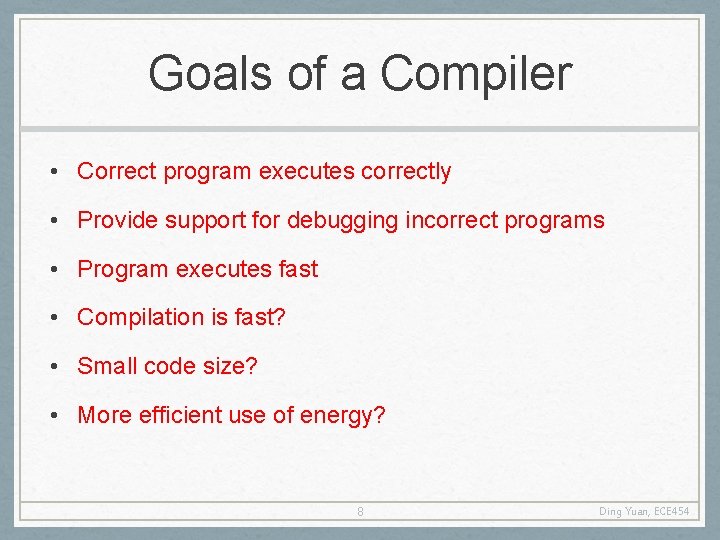 Goals of a Compiler • Correct program executes correctly • Provide support for debugging