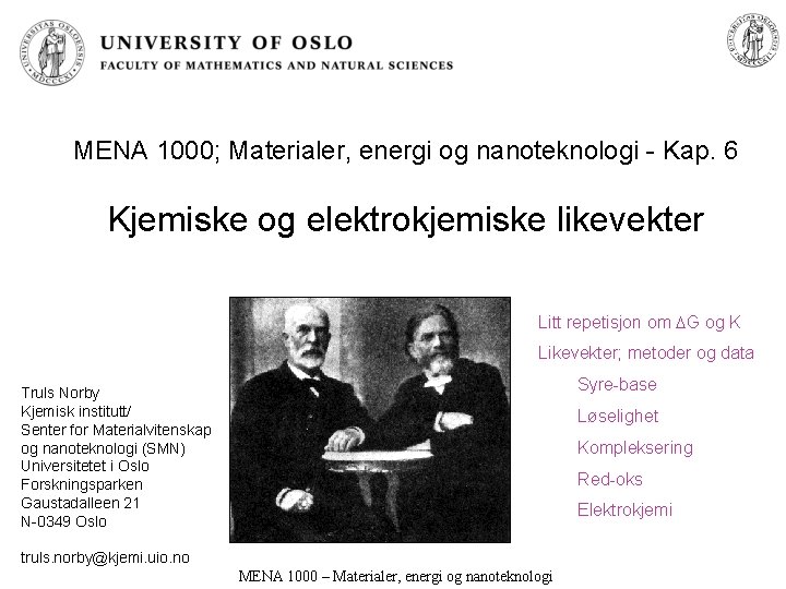 MENA 1000; Materialer, energi og nanoteknologi - Kap. 6 Kjemiske og elektrokjemiske likevekter Litt