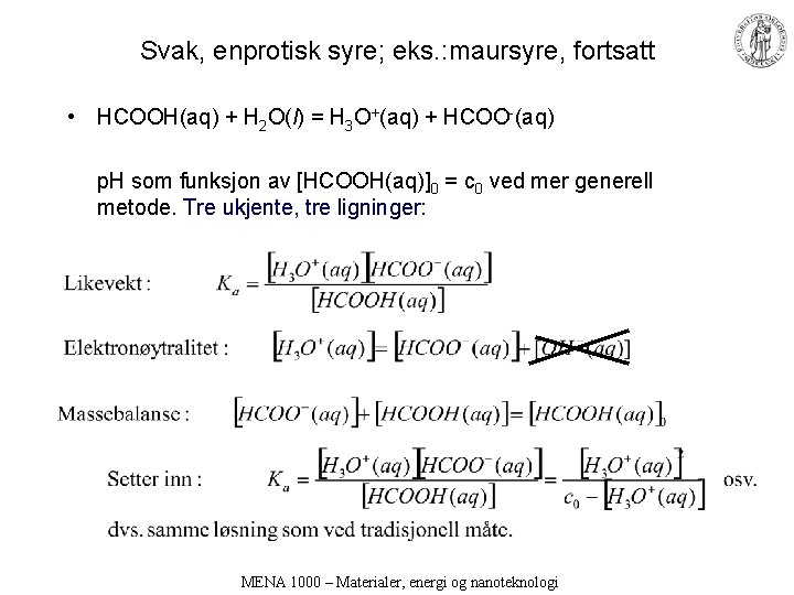 Svak, enprotisk syre; eks. : maursyre, fortsatt • HCOOH(aq) + H 2 O(l) =