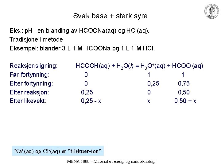Svak base + sterk syre Eks. : p. H i en blanding av HCOONa(aq)