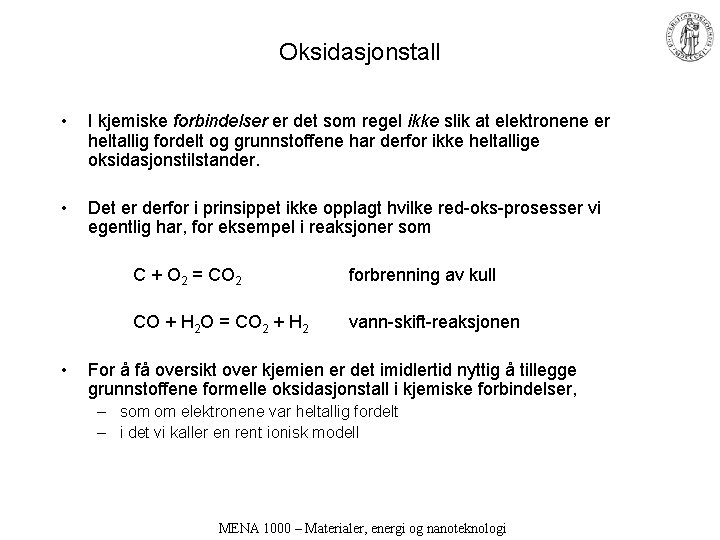 Oksidasjonstall • I kjemiske forbindelser er det som regel ikke slik at elektronene er