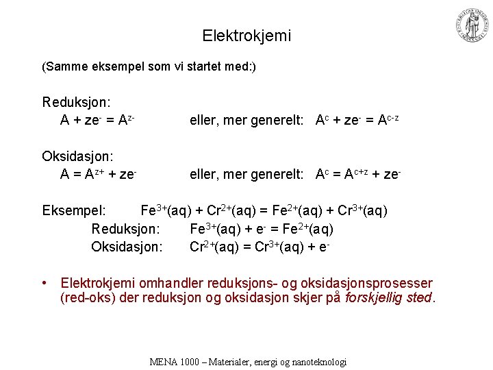 Elektrokjemi (Samme eksempel som vi startet med: ) Reduksjon: A + ze- = Az-