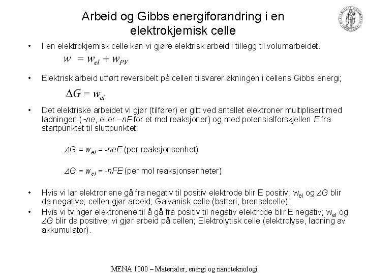 Arbeid og Gibbs energiforandring i en elektrokjemisk celle • I en elektrokjemisk celle kan