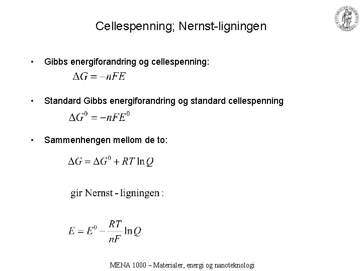Cellespenning; Nernst-ligningen • Gibbs energiforandring og cellespenning: • Standard Gibbs energiforandring og standard cellespenning