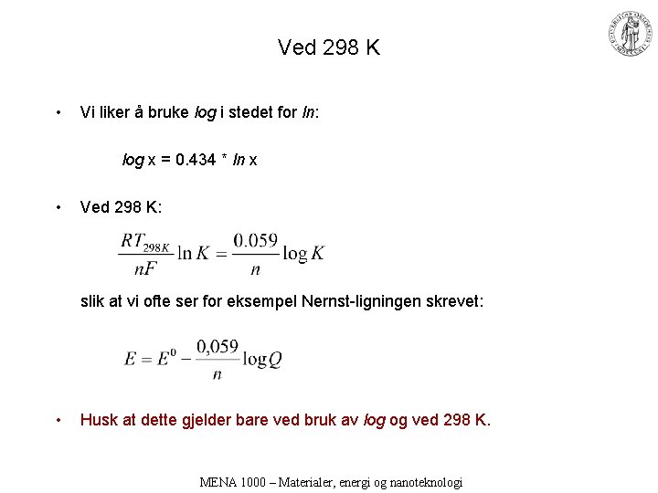 Ved 298 K • Vi liker å bruke log i stedet for ln: log