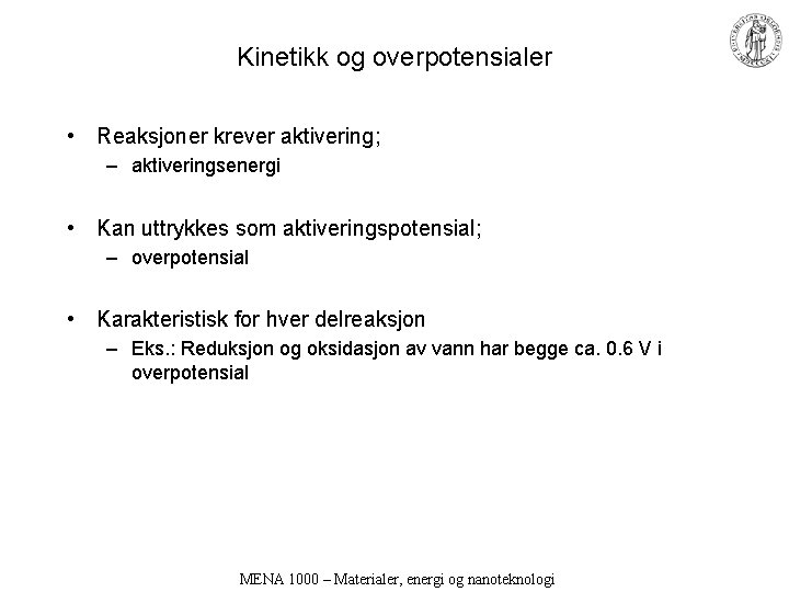 Kinetikk og overpotensialer • Reaksjoner krever aktivering; – aktiveringsenergi • Kan uttrykkes som aktiveringspotensial;