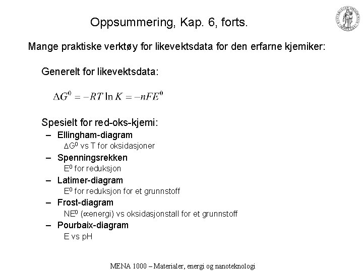 Oppsummering, Kap. 6, forts. Mange praktiske verktøy for likevektsdata for den erfarne kjemiker: Generelt