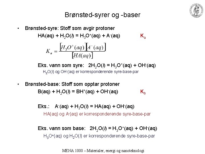Brønsted-syrer og -baser • Brønsted-syre: Stoff som avgir protoner HA(aq) + H 2 O(l)