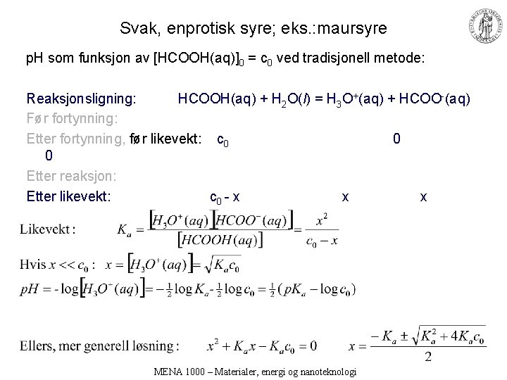 Svak, enprotisk syre; eks. : maursyre p. H som funksjon av [HCOOH(aq)]0 = c