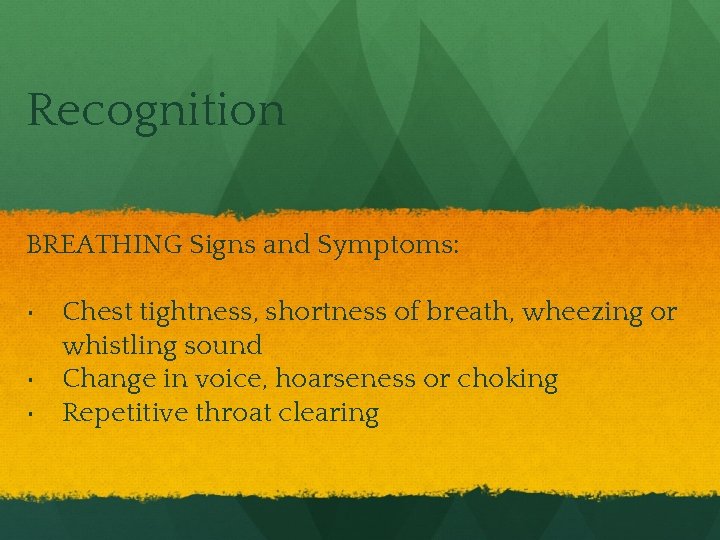 Recognition BREATHING Signs and Symptoms: • Chest tightness, shortness of breath, wheezing or whistling