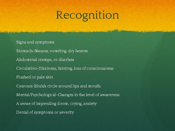 Recognition Signs and symptoms Stomach-Nausea, vomiting, dry heaves Abdominal cramps, or diarrhea Circulation-Dizziness, fainting,