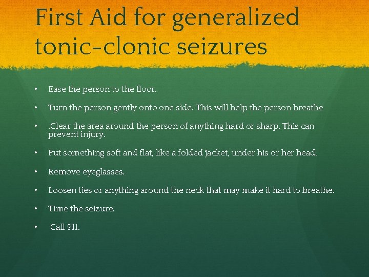 First Aid for generalized tonic-clonic seizures • Ease the person to the floor. •