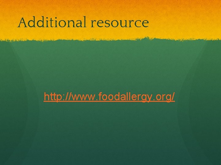 Additional resource http: //www. foodallergy. org/ 