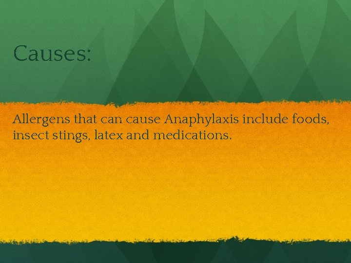 Causes: Allergens that can cause Anaphylaxis include foods, insect stings, latex and medications. 