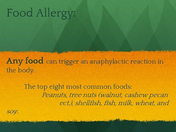 Food Allergy: Any food can trigger an anaphylactic reaction in the body. The top