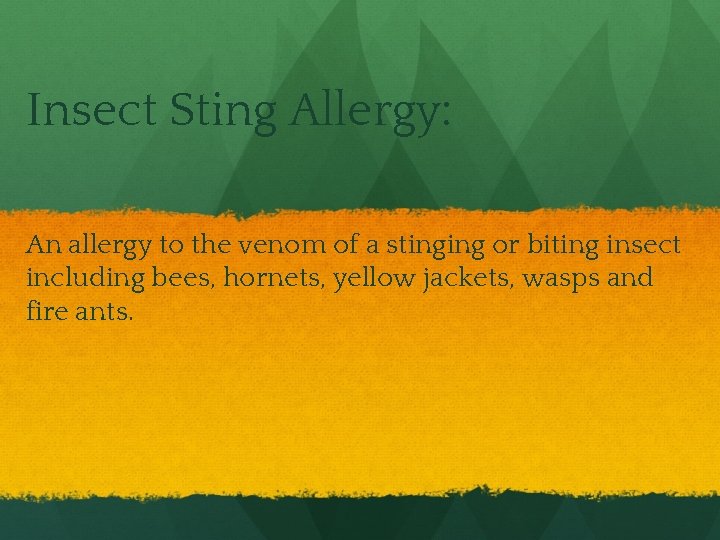 Insect Sting Allergy: An allergy to the venom of a stinging or biting insect