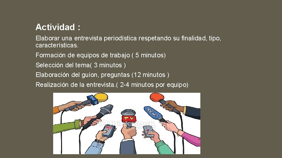 Actividad : Elaborar una entrevista periodística respetando su finalidad, tipo, características. Formación de equipos