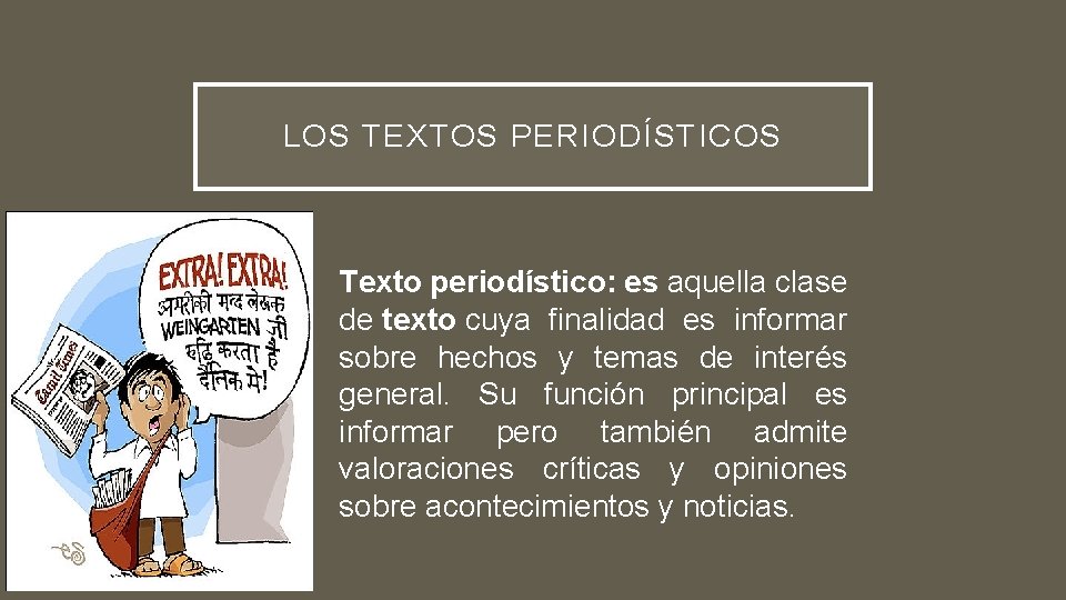 LOS TEXTOS PERIODÍSTICOS Texto periodístico: es aquella clase de texto cuya finalidad es informar