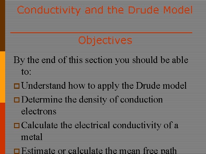 Conductivity and the Drude Model Objectives By the end of this section you should