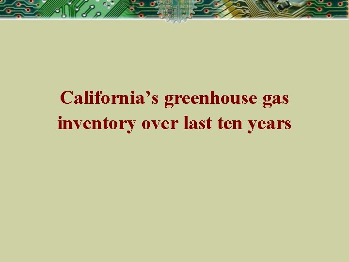 California’s greenhouse gas inventory over last ten years 
