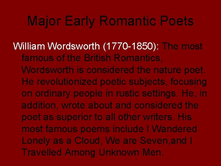 Major Early Romantic Poets William Wordsworth (1770 -1850): The most famous of the British