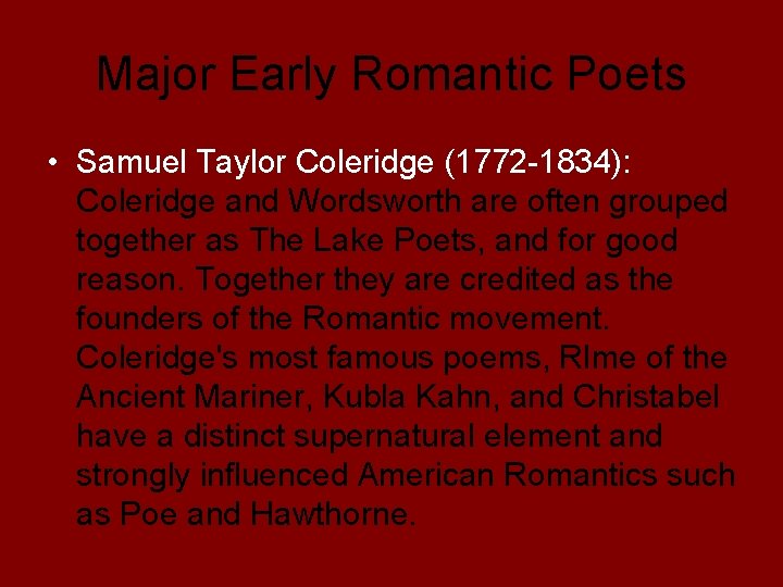 Major Early Romantic Poets • Samuel Taylor Coleridge (1772 -1834): Coleridge and Wordsworth are