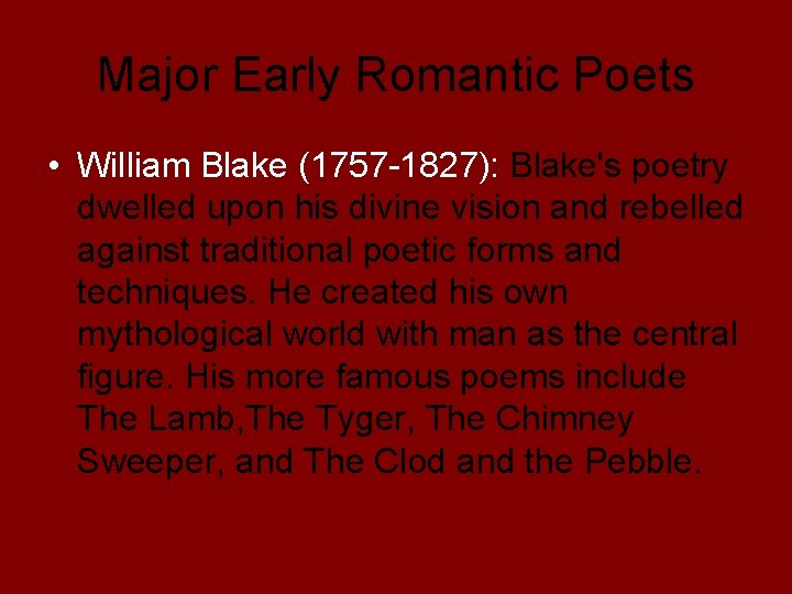 Major Early Romantic Poets • William Blake (1757 -1827): Blake's poetry dwelled upon his