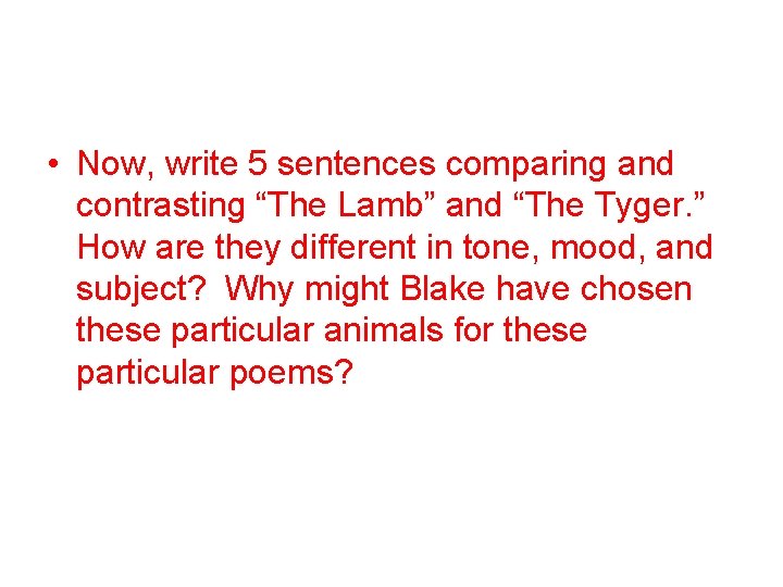  • Now, write 5 sentences comparing and contrasting “The Lamb” and “The Tyger.